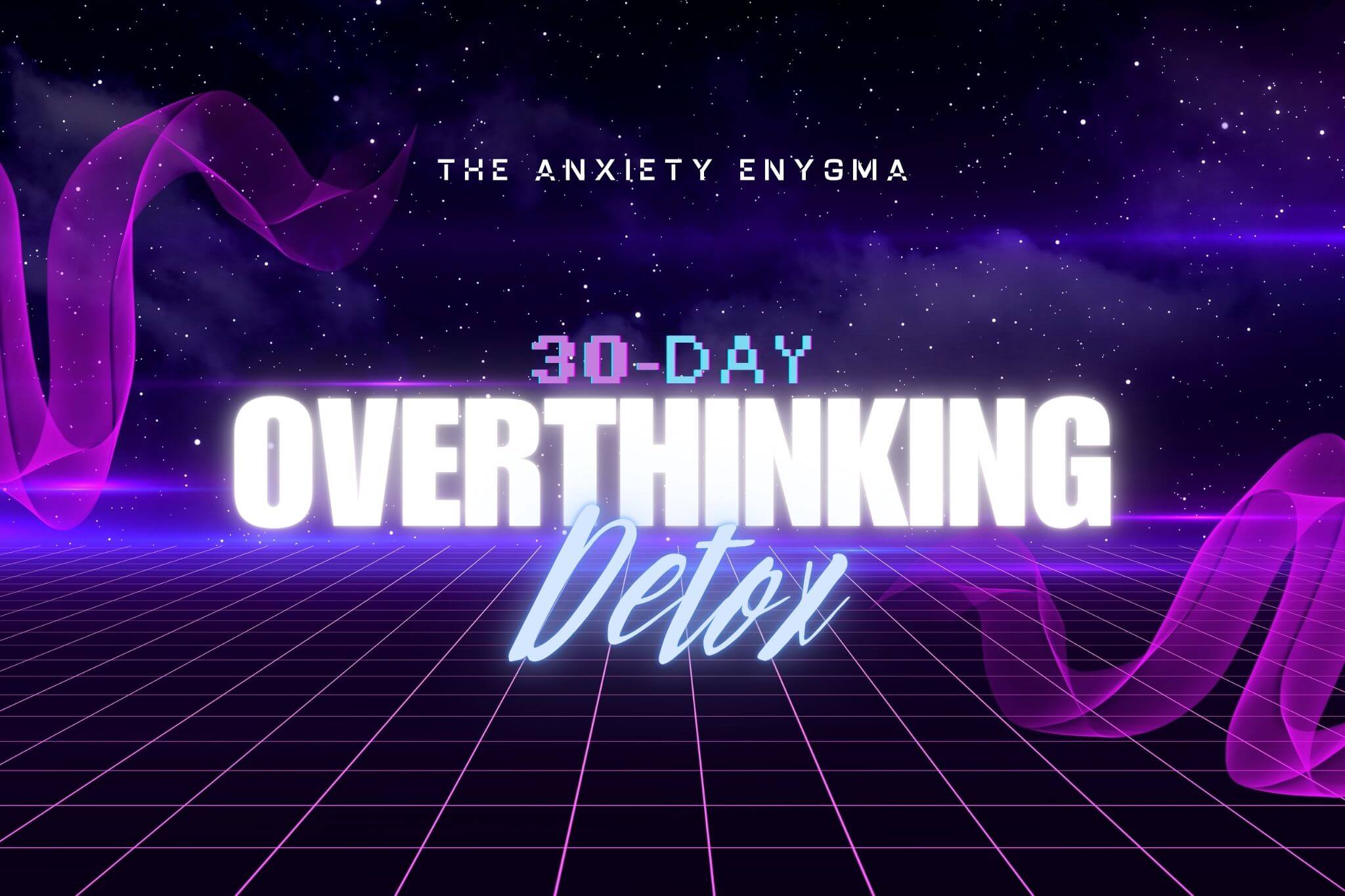 Banner for The Anxiety Enigma’s 30-Day Overthinking Detox program, featuring bold neon text against a futuristic grid and starry background.