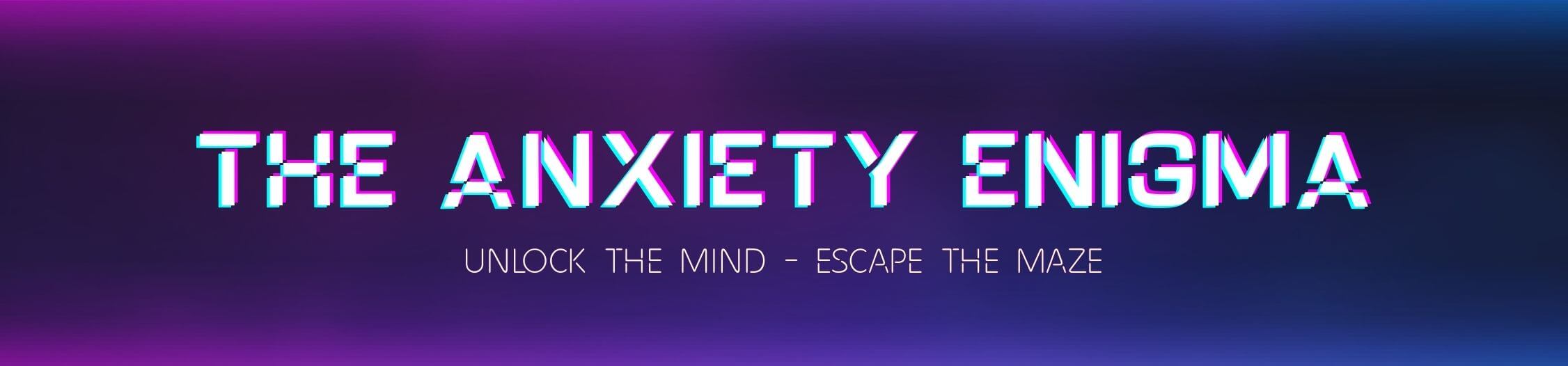 The Anxiety Enigma website header with neon glitch-style logo and the tagline ‘Unlock the Mind – Escape the Maze’ on a purple-blue gradient background.